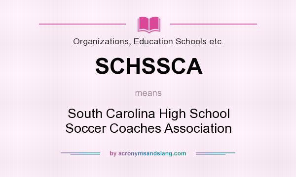 What does SCHSSCA mean? It stands for South Carolina High School Soccer Coaches Association