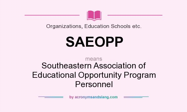 What does SAEOPP mean? It stands for Southeastern Association of Educational Opportunity Program Personnel