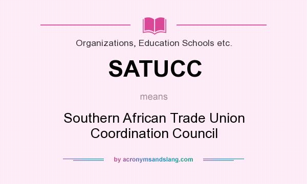 What does SATUCC mean? It stands for Southern African Trade Union Coordination Council