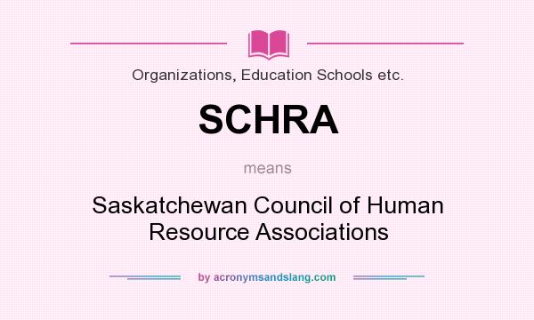 What does SCHRA mean? It stands for Saskatchewan Council of Human Resource Associations