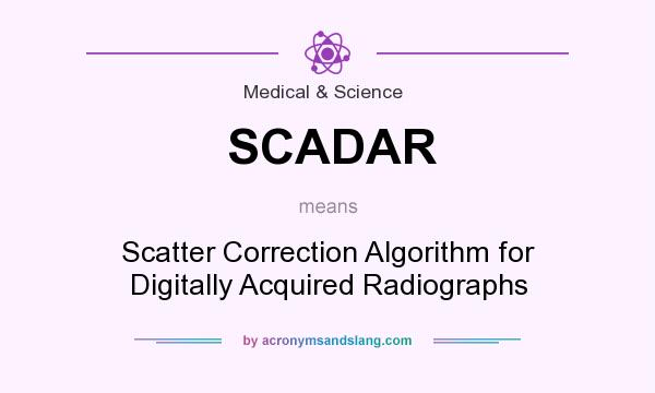 What does SCADAR mean? It stands for Scatter Correction Algorithm for Digitally Acquired Radiographs