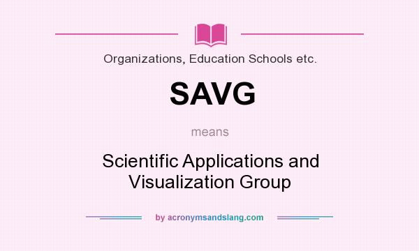 What does SAVG mean? It stands for Scientific Applications and Visualization Group