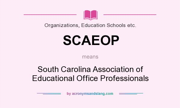 What does SCAEOP mean? It stands for South Carolina Association of Educational Office Professionals