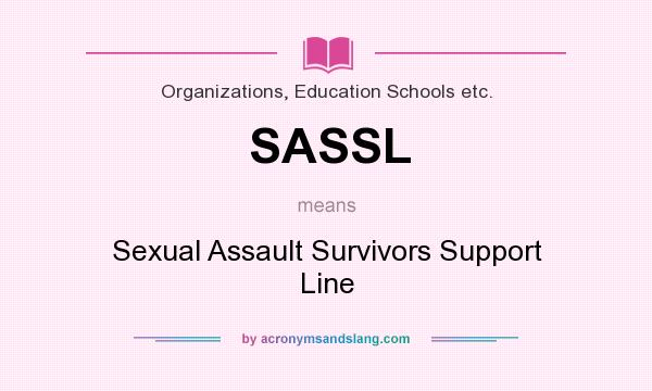 What does SASSL mean? It stands for Sexual Assault Survivors Support Line