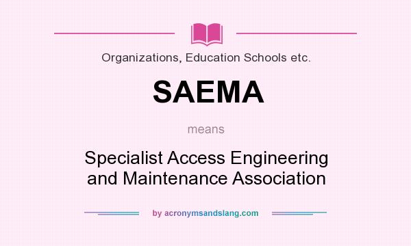 What does SAEMA mean? It stands for Specialist Access Engineering and Maintenance Association