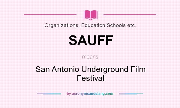 What does SAUFF mean? It stands for San Antonio Underground Film Festival