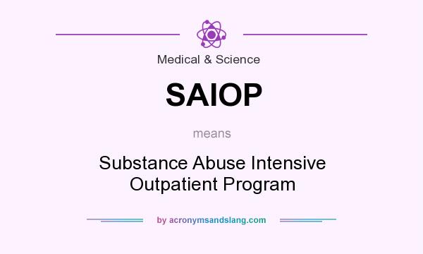What does SAIOP mean? It stands for Substance Abuse Intensive Outpatient Program