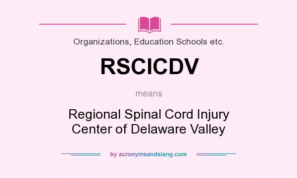 What does RSCICDV mean? It stands for Regional Spinal Cord Injury Center of Delaware Valley