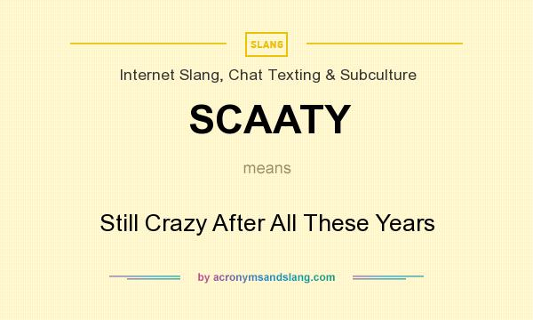 What does SCAATY mean? It stands for Still Crazy After All These Years