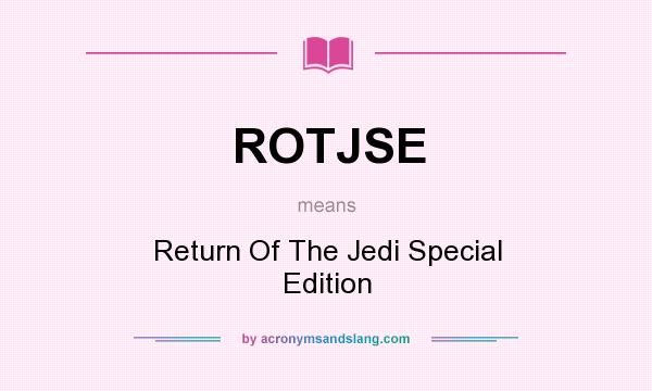 What does ROTJSE mean? It stands for Return Of The Jedi Special Edition