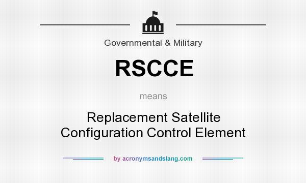 What does RSCCE mean? It stands for Replacement Satellite Configuration Control Element
