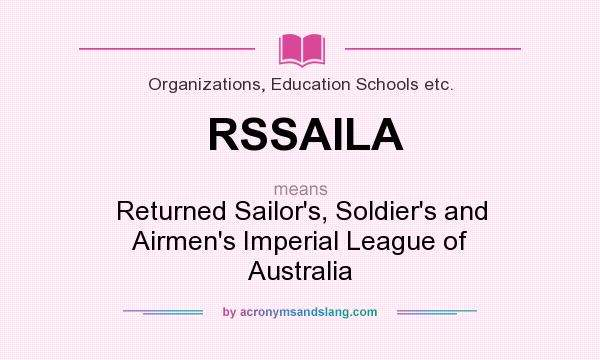 What does RSSAILA mean? It stands for Returned Sailor`s, Soldier`s and Airmen`s Imperial League of Australia
