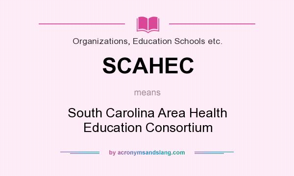 What does SCAHEC mean? It stands for South Carolina Area Health Education Consortium
