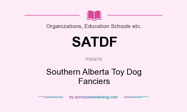 What does SATDF mean? It stands for Southern Alberta Toy Dog Fanciers