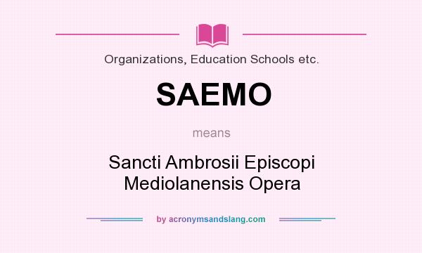 What does SAEMO mean? It stands for Sancti Ambrosii Episcopi Mediolanensis Opera