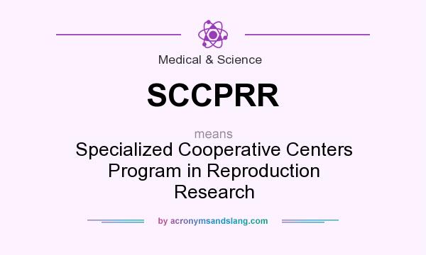 What does SCCPRR mean? It stands for Specialized Cooperative Centers Program in Reproduction Research