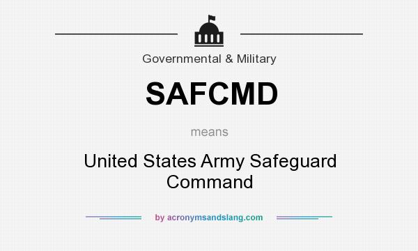 What does SAFCMD mean? It stands for United States Army Safeguard Command