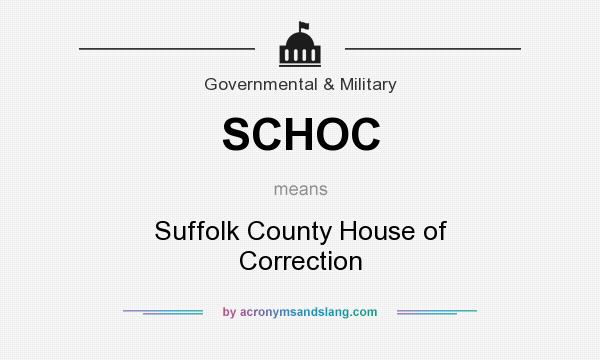 What does SCHOC mean? It stands for Suffolk County House of Correction