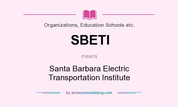 What does SBETI mean? It stands for Santa Barbara Electric Transportation Institute
