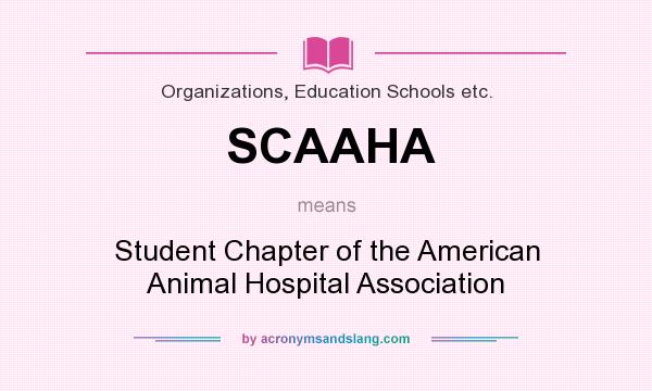 What does SCAAHA mean? It stands for Student Chapter of the American Animal Hospital Association
