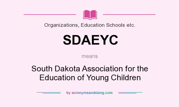 What does SDAEYC mean? It stands for South Dakota Association for the Education of Young Children