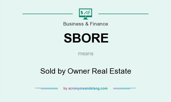 What does SBORE mean? It stands for Sold by Owner Real Estate