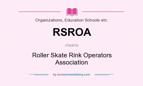 What does RSROA mean? It stands for Roller Skate Rink Operators Association