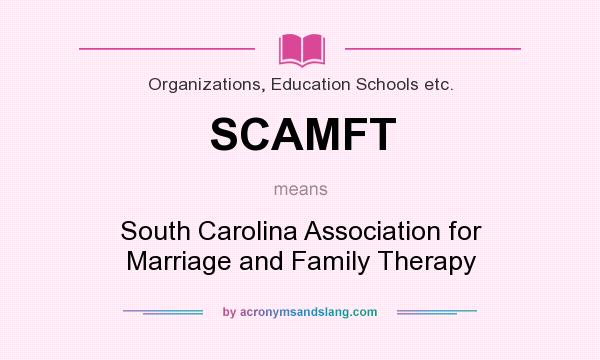 What does SCAMFT mean? It stands for South Carolina Association for Marriage and Family Therapy