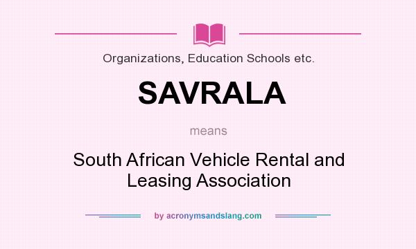What does SAVRALA mean? It stands for South African Vehicle Rental and Leasing Association