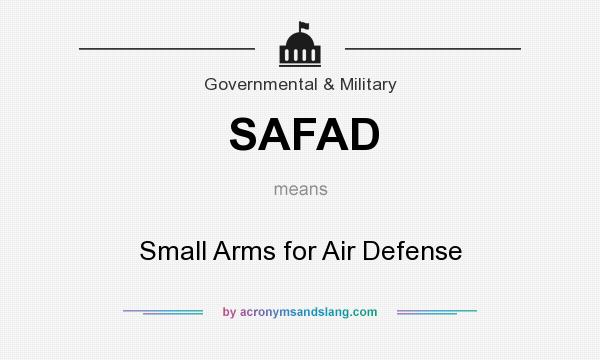 What does SAFAD mean? It stands for Small Arms for Air Defense