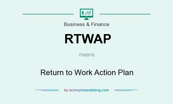 What does RTWAP mean? It stands for Return to Work Action Plan