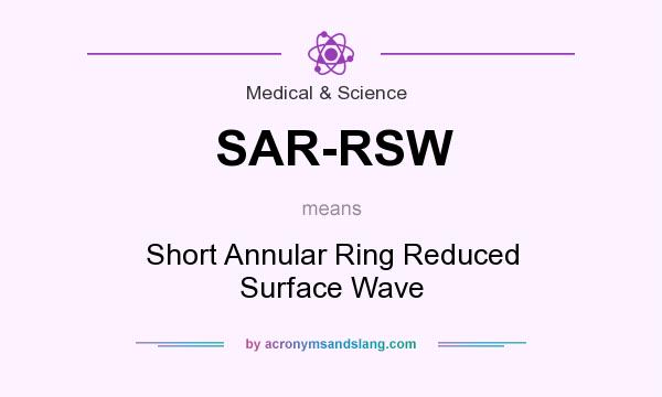 What does SAR-RSW mean? It stands for Short Annular Ring Reduced Surface Wave