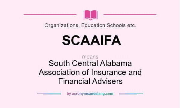 What does SCAAIFA mean? It stands for South Central Alabama Association of Insurance and Financial Advisers