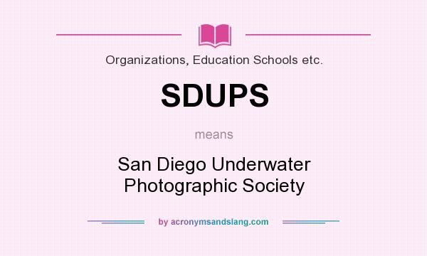 What does SDUPS mean? It stands for San Diego Underwater Photographic Society