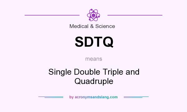 What does SDTQ mean? It stands for Single Double Triple and Quadruple