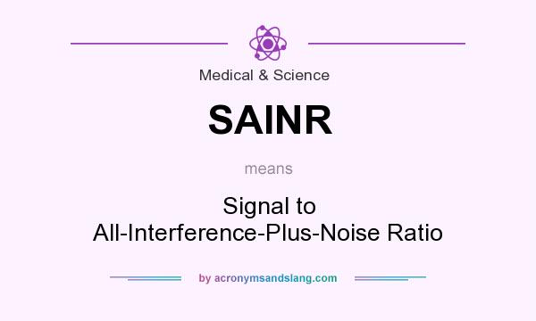 What does SAINR mean? It stands for Signal to All-Interference-Plus-Noise Ratio