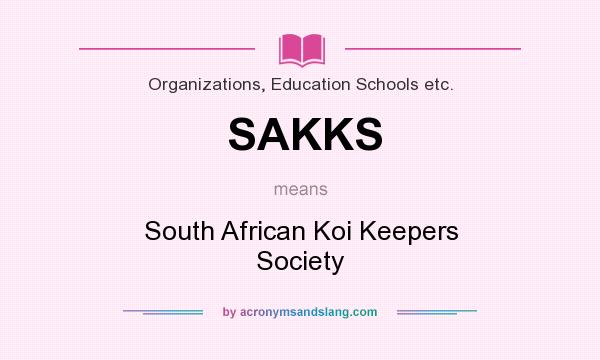 What does SAKKS mean? It stands for South African Koi Keepers Society
