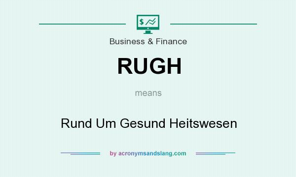 What does RUGH mean? It stands for Rund Um Gesund Heitswesen