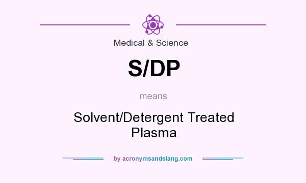 What does S/DP mean? It stands for Solvent/Detergent Treated Plasma