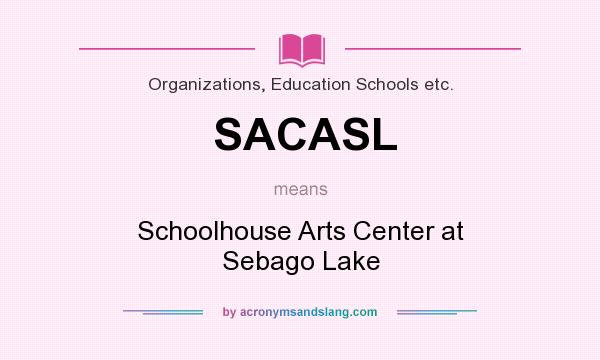 What does SACASL mean? It stands for Schoolhouse Arts Center at Sebago Lake