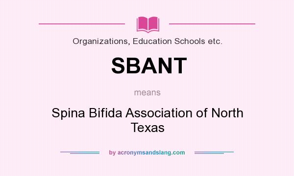 What does SBANT mean? It stands for Spina Bifida Association of North Texas