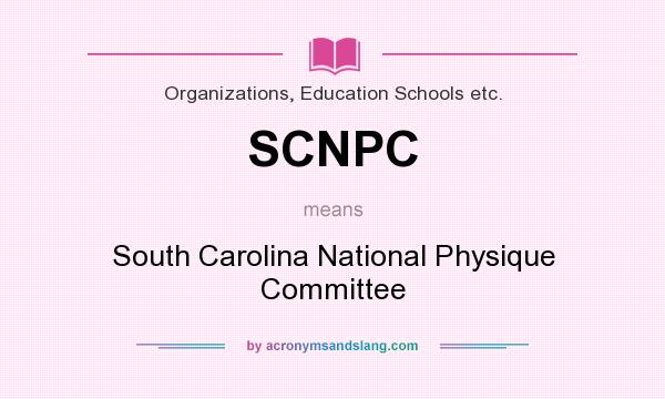 What does SCNPC mean? It stands for South Carolina National Physique Committee