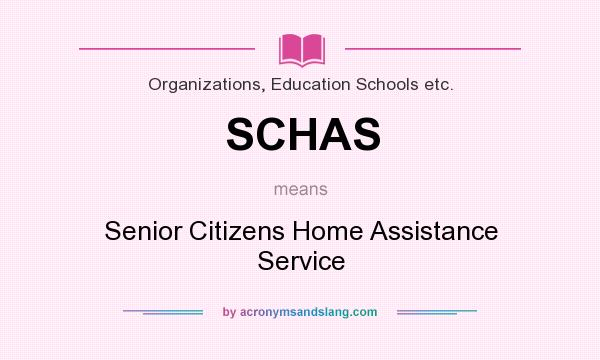 What does SCHAS mean? It stands for Senior Citizens Home Assistance Service