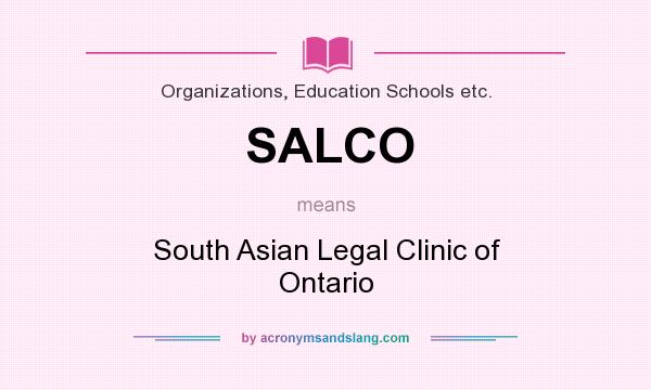 What does SALCO mean? It stands for South Asian Legal Clinic of Ontario