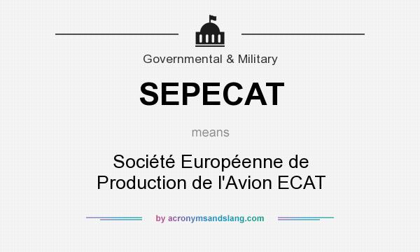 What does SEPECAT mean? It stands for Société Européenne de Production de l`Avion ECAT