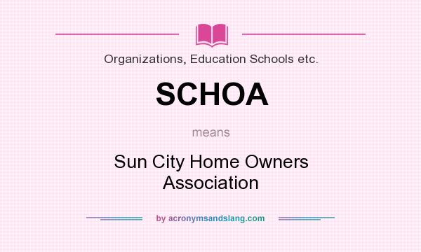 What does SCHOA mean? It stands for Sun City Home Owners Association