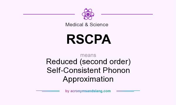What does RSCPA mean? It stands for Reduced (second order) Self-Consistent Phonon Approximation
