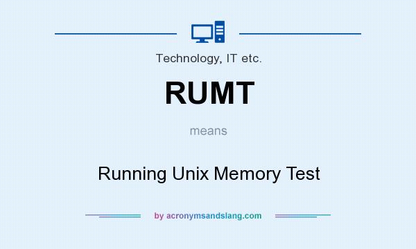 What does RUMT mean? It stands for Running Unix Memory Test