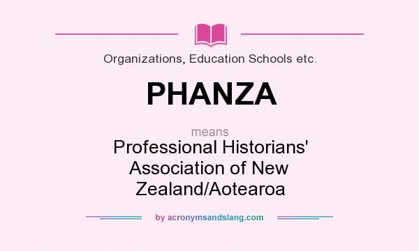 What does PHANZA mean? It stands for Professional Historians` Association of New Zealand/Aotearoa