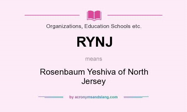 What does RYNJ mean? It stands for Rosenbaum Yeshiva of North Jersey